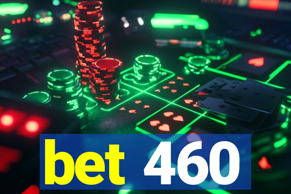 bet 460